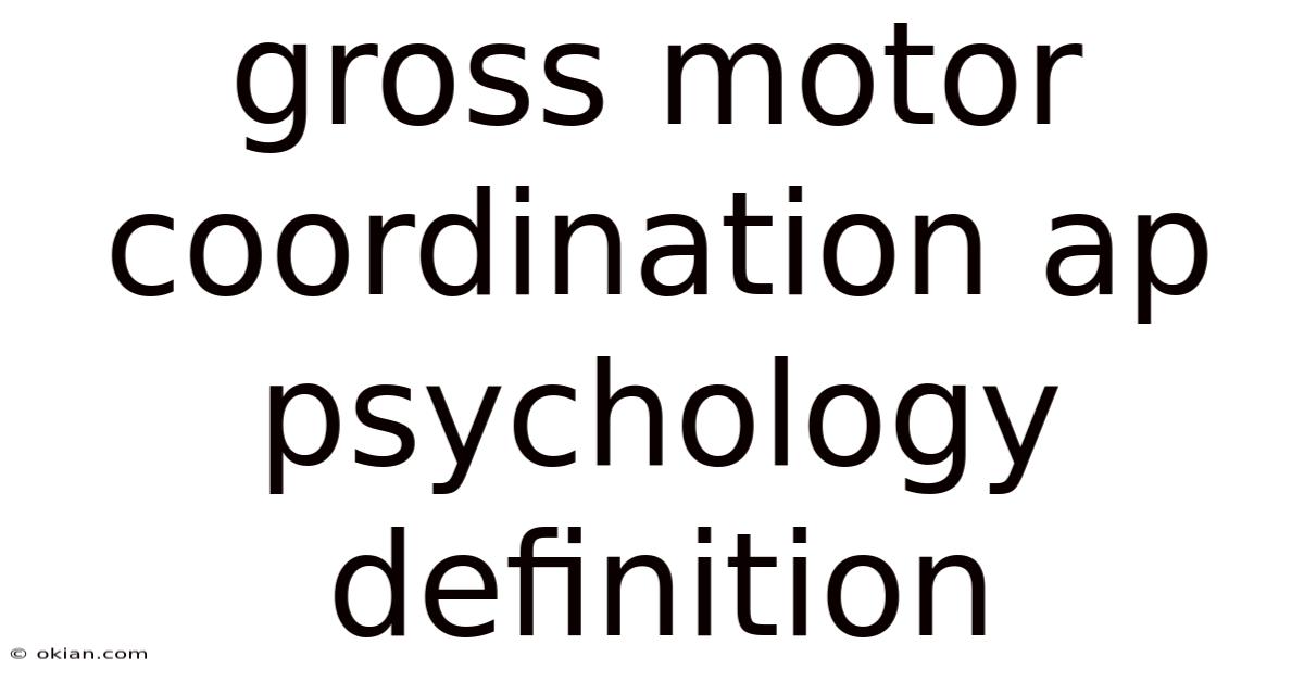 Gross Motor Coordination Ap Psychology Definition