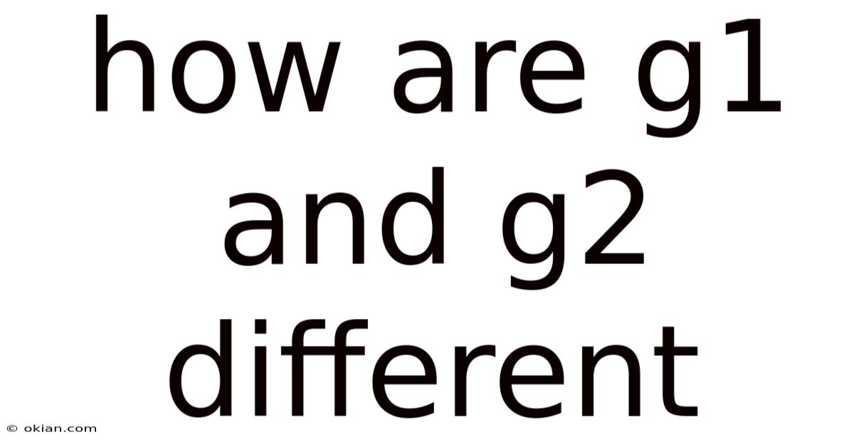 How Are G1 And G2 Different
