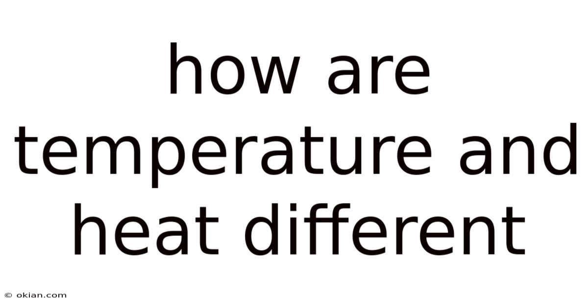 How Are Temperature And Heat Different