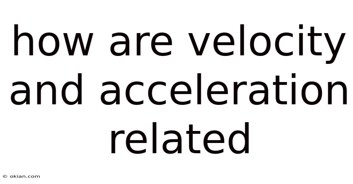 How Are Velocity And Acceleration Related