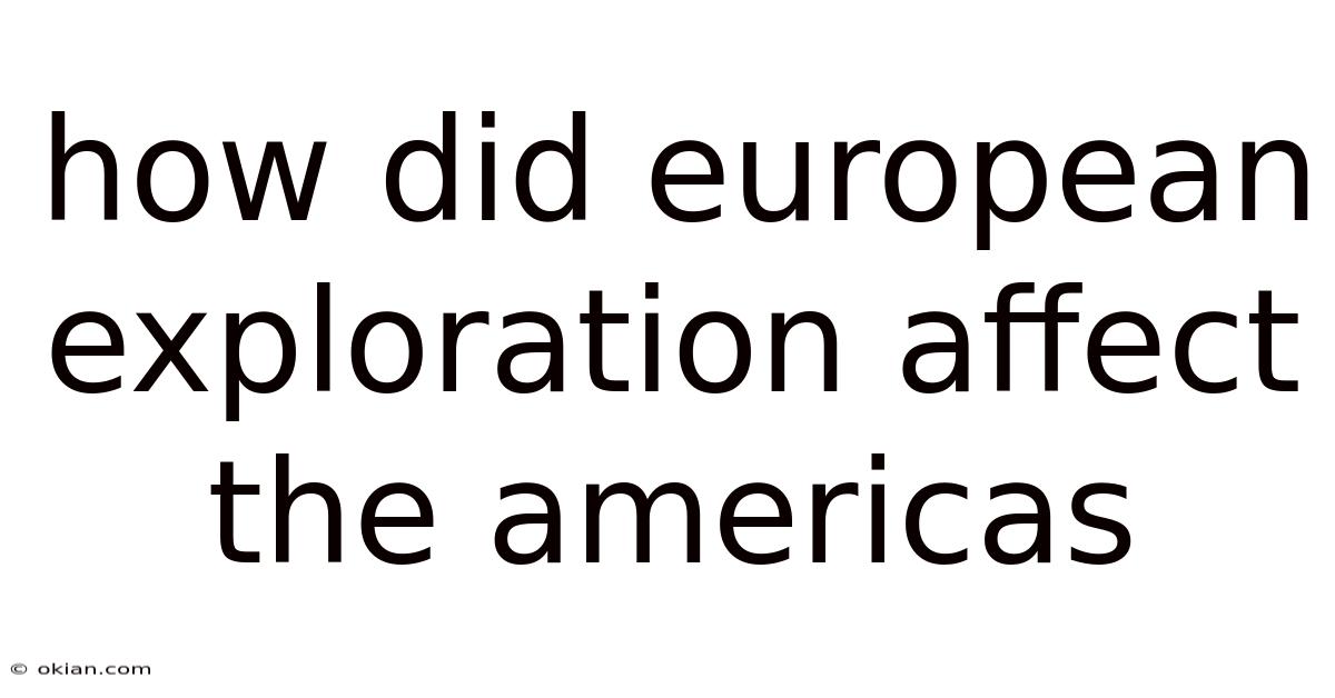 How Did European Exploration Affect The Americas