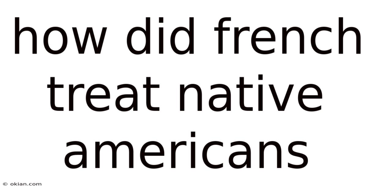 How Did French Treat Native Americans