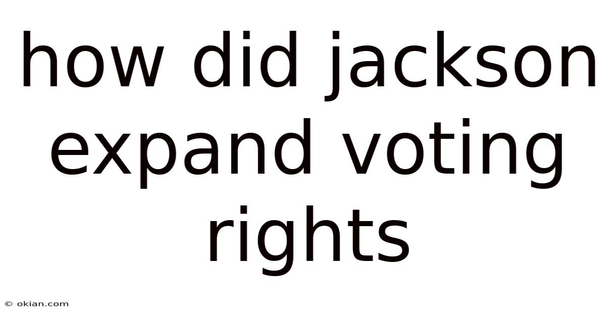How Did Jackson Expand Voting Rights