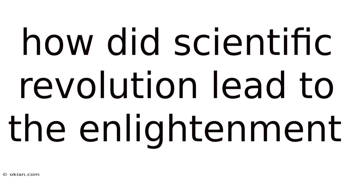 How Did Scientific Revolution Lead To The Enlightenment