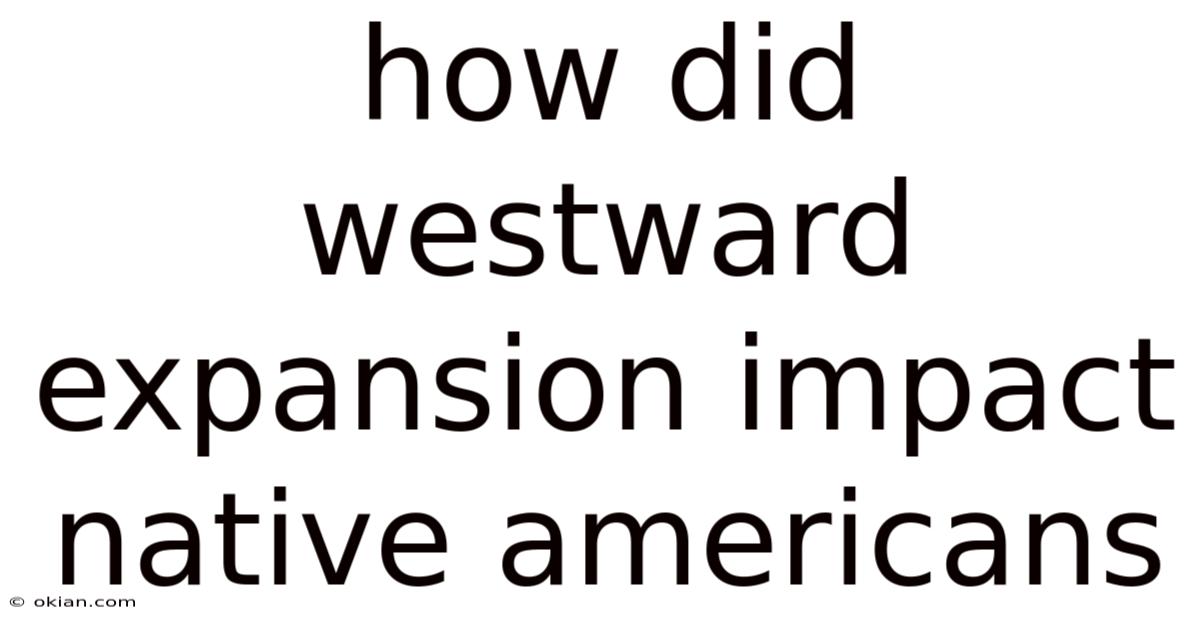 How Did Westward Expansion Impact Native Americans