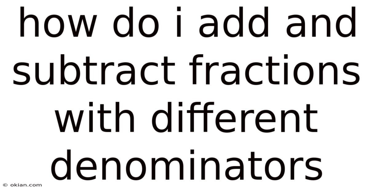 How Do I Add And Subtract Fractions With Different Denominators
