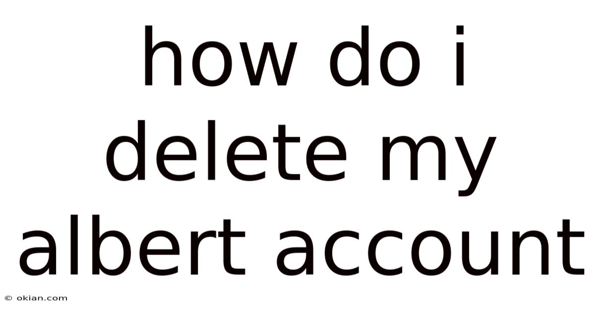 How Do I Delete My Albert Account