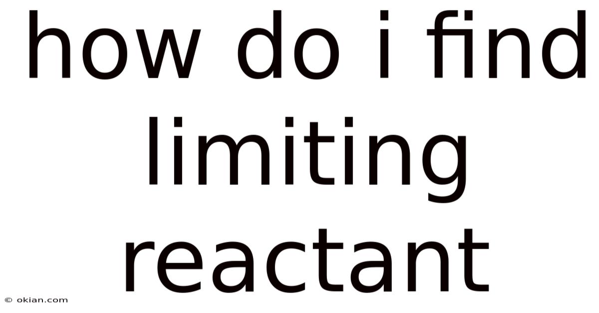 How Do I Find Limiting Reactant