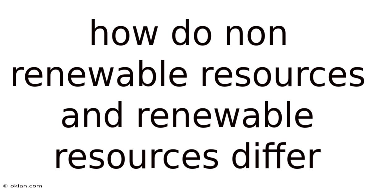 How Do Non Renewable Resources And Renewable Resources Differ