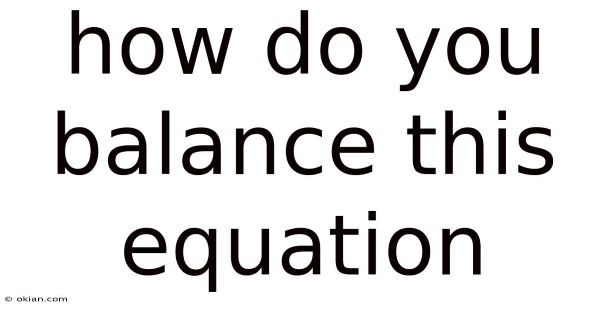 How Do You Balance This Equation