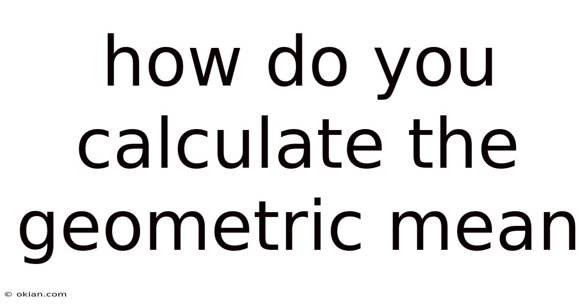 How Do You Calculate The Geometric Mean