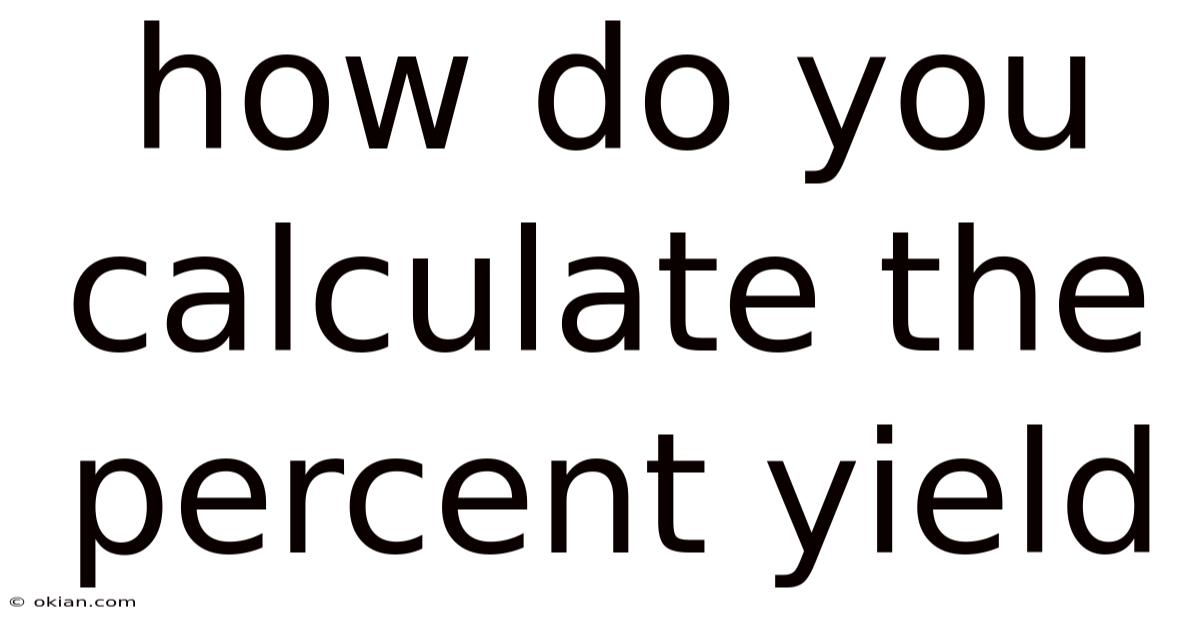 How Do You Calculate The Percent Yield