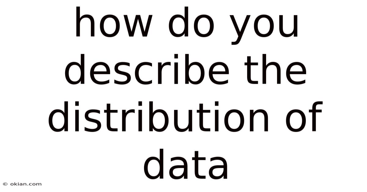 How Do You Describe The Distribution Of Data