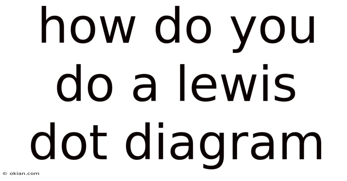 How Do You Do A Lewis Dot Diagram