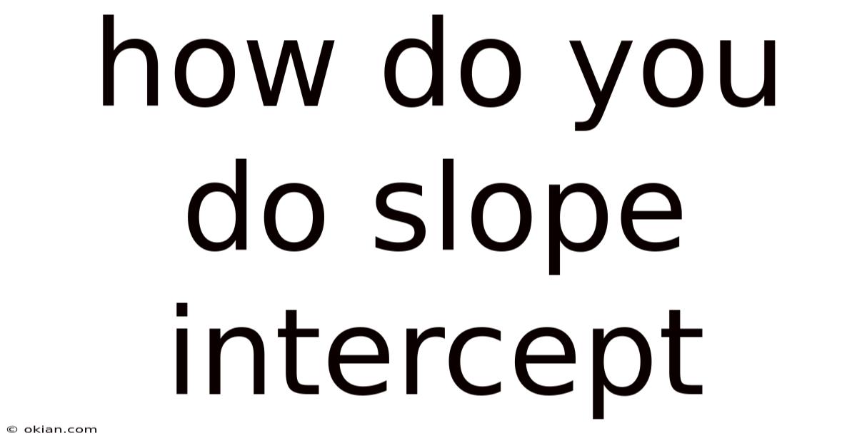 How Do You Do Slope Intercept