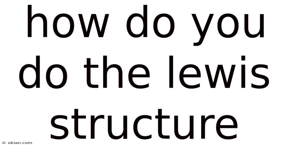 How Do You Do The Lewis Structure