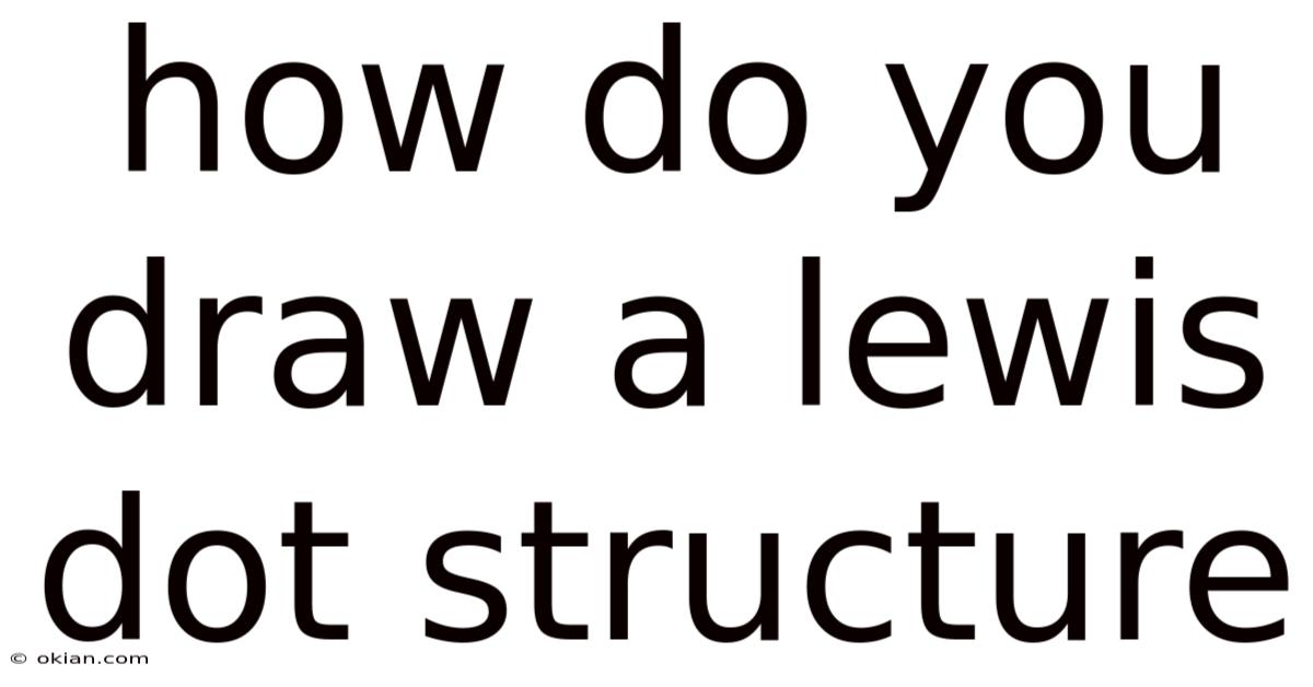 How Do You Draw A Lewis Dot Structure