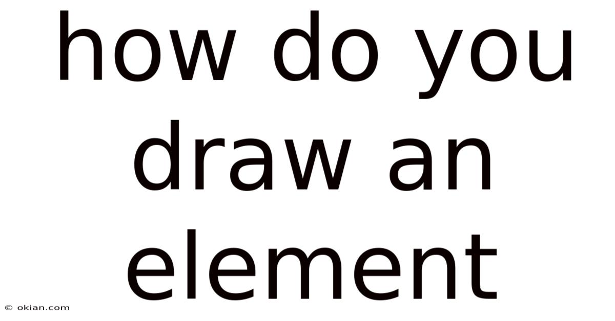 How Do You Draw An Element