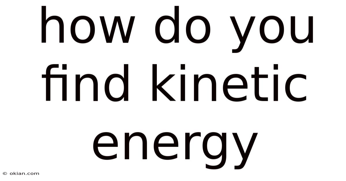 How Do You Find Kinetic Energy