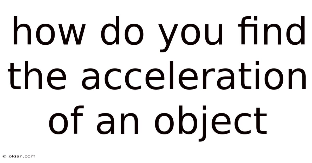How Do You Find The Acceleration Of An Object