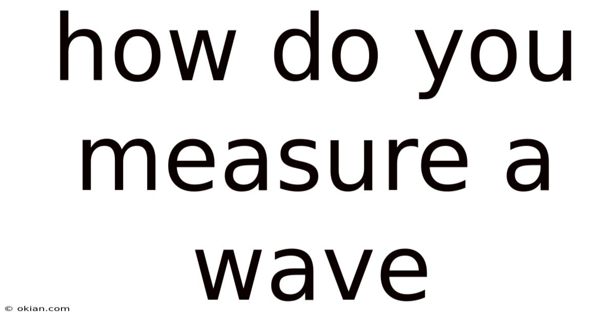 How Do You Measure A Wave