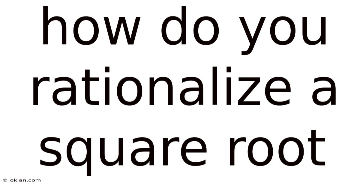 How Do You Rationalize A Square Root