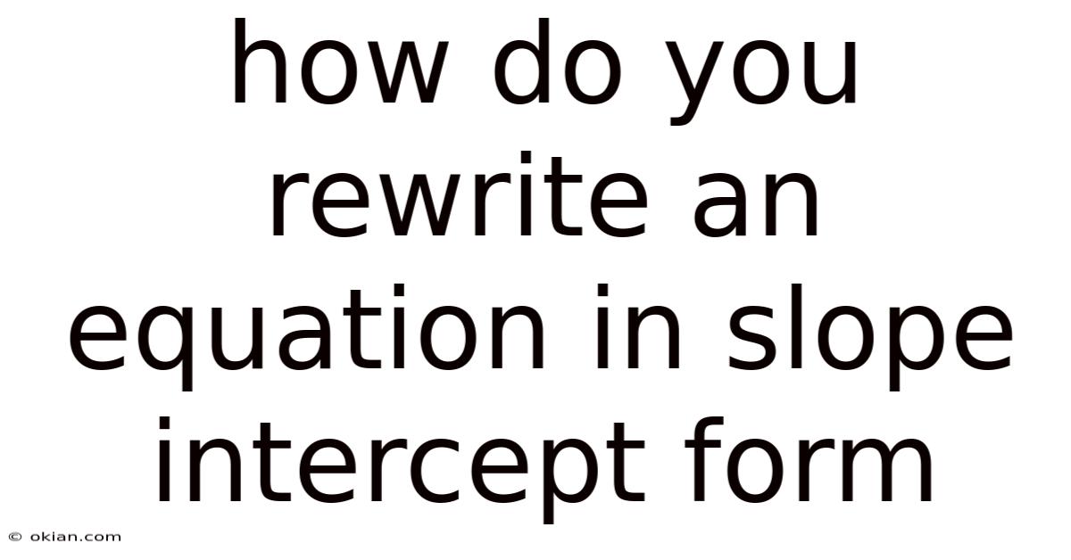 How Do You Rewrite An Equation In Slope Intercept Form