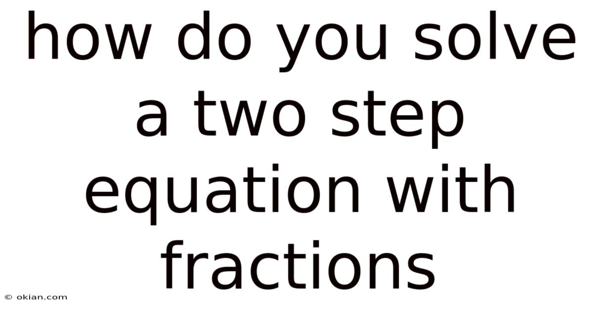How Do You Solve A Two Step Equation With Fractions