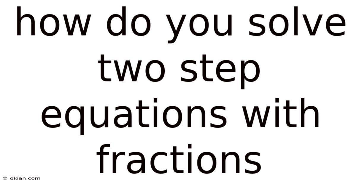 How Do You Solve Two Step Equations With Fractions