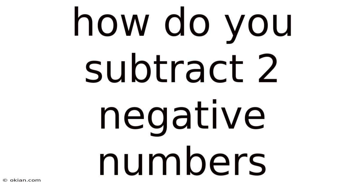 How Do You Subtract 2 Negative Numbers