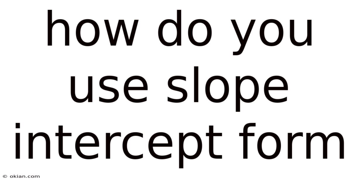 How Do You Use Slope Intercept Form
