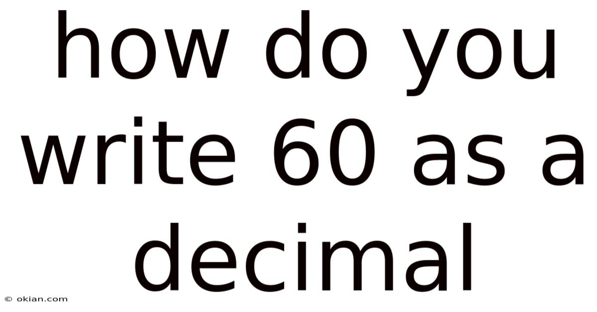 How Do You Write 60 As A Decimal