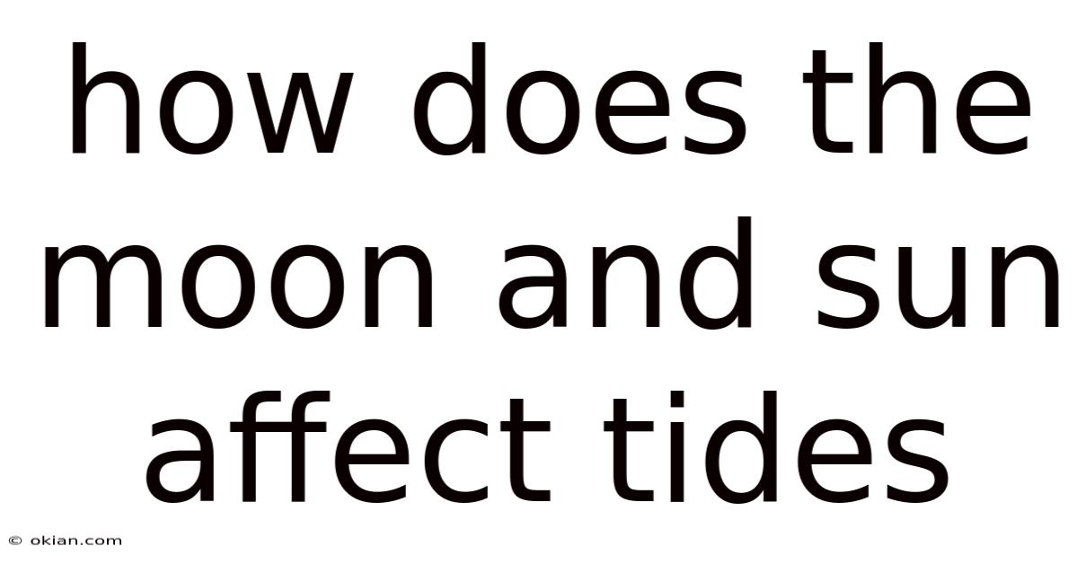 How Does The Moon And Sun Affect Tides