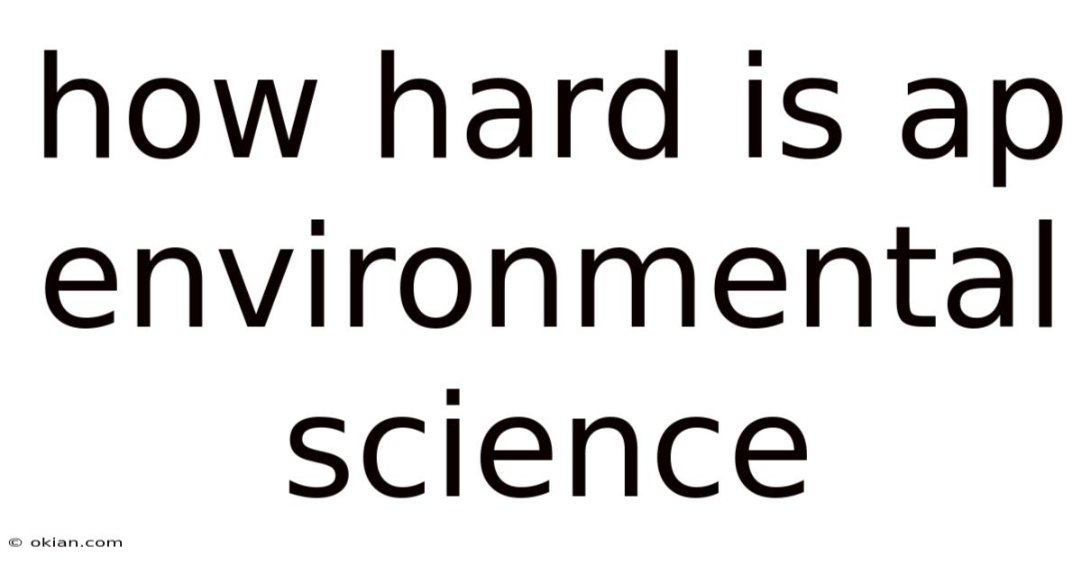 How Hard Is Ap Environmental Science