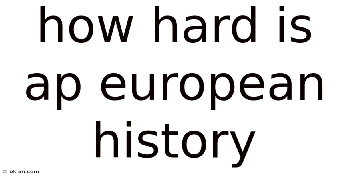 How Hard Is Ap European History