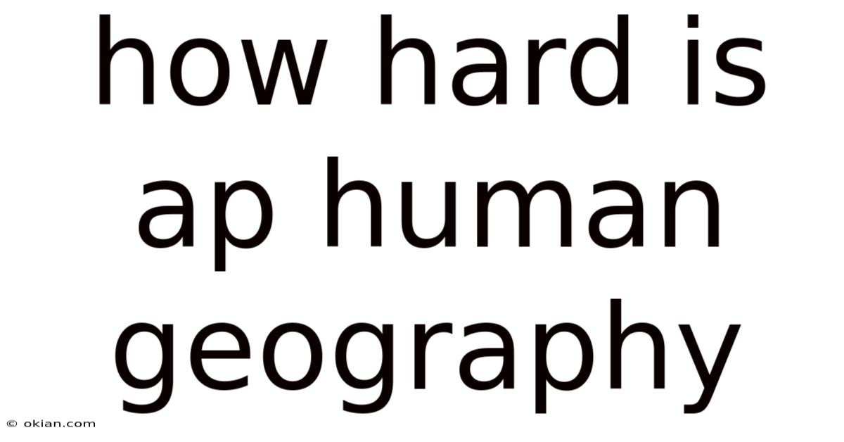 How Hard Is Ap Human Geography