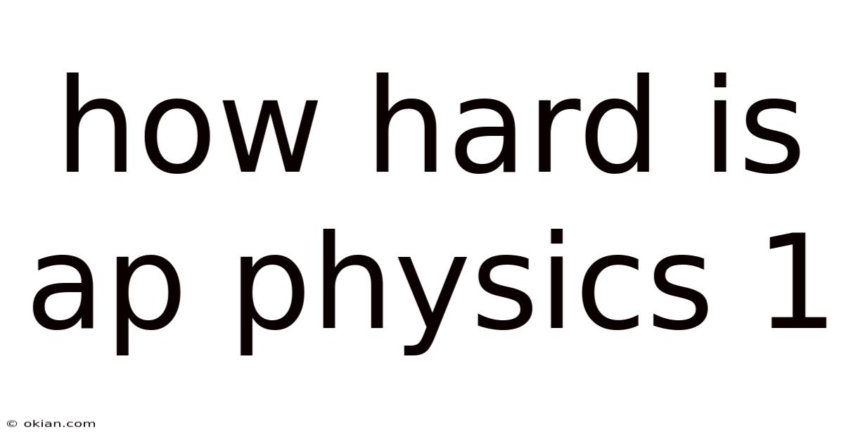 How Hard Is Ap Physics 1
