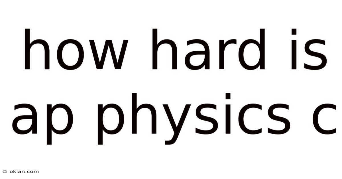 How Hard Is Ap Physics C