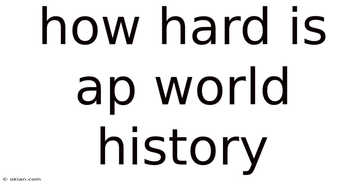 How Hard Is Ap World History