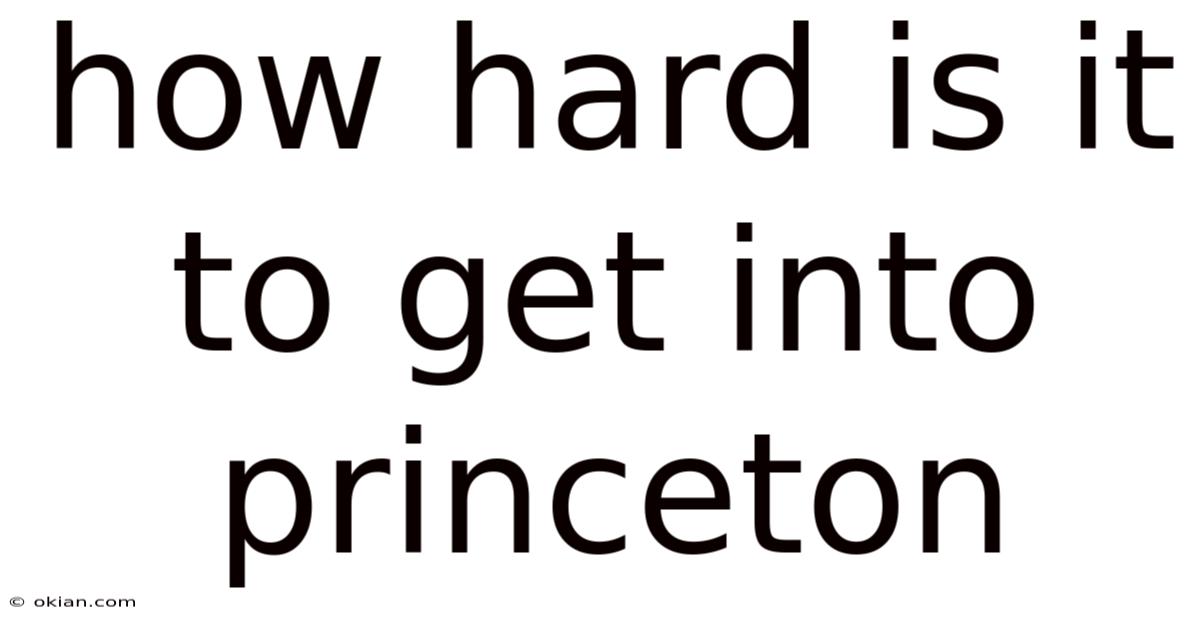 How Hard Is It To Get Into Princeton