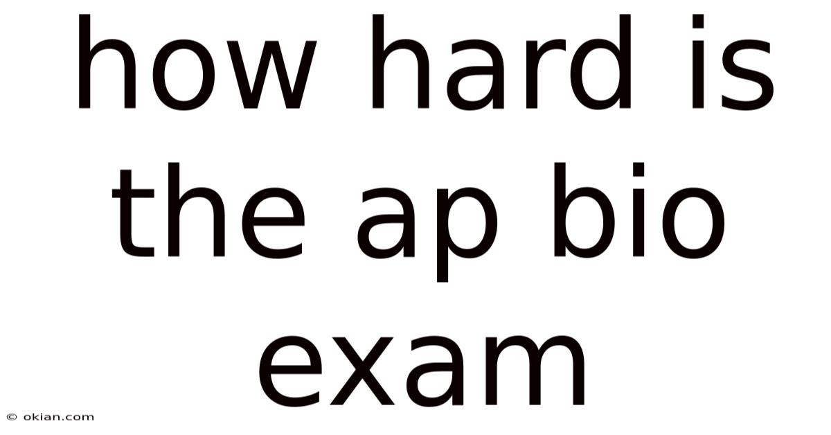 How Hard Is The Ap Bio Exam
