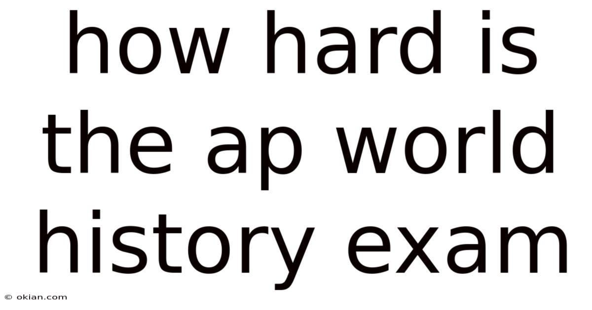How Hard Is The Ap World History Exam