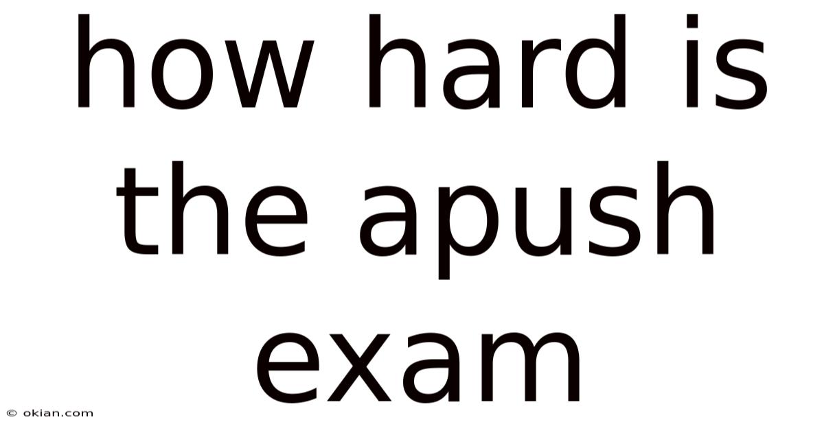 How Hard Is The Apush Exam