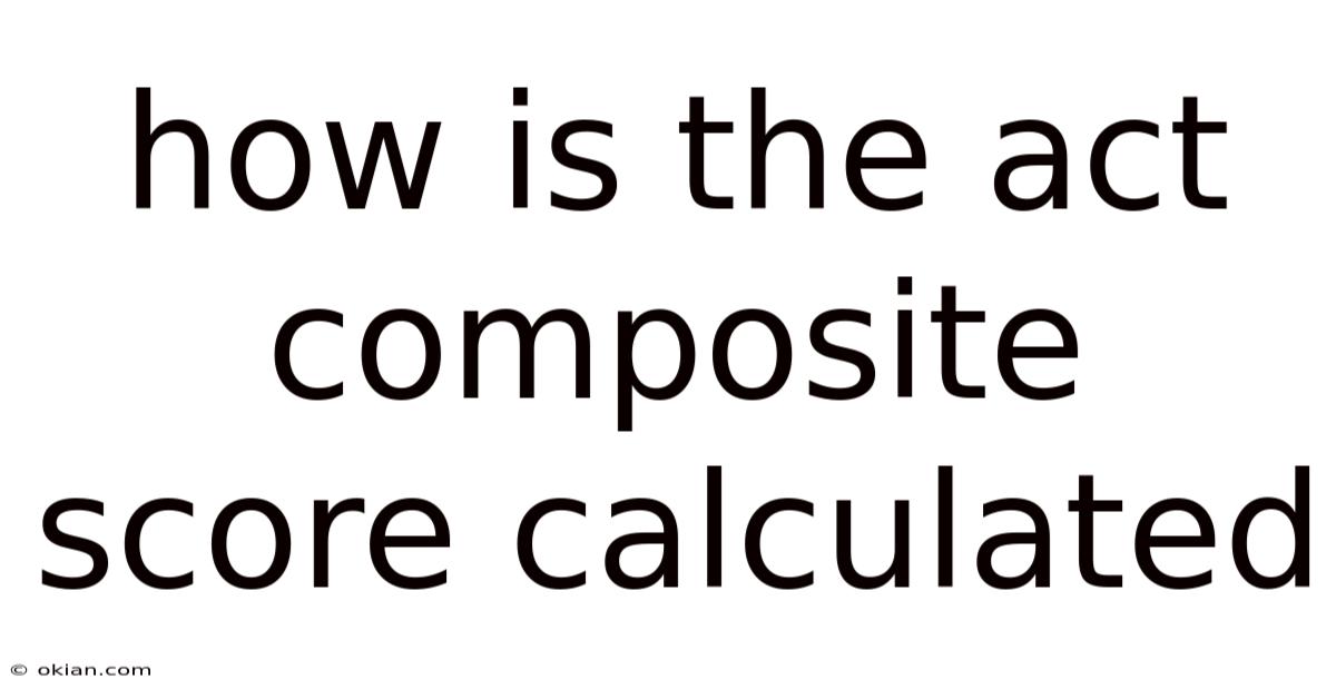 How Is The Act Composite Score Calculated