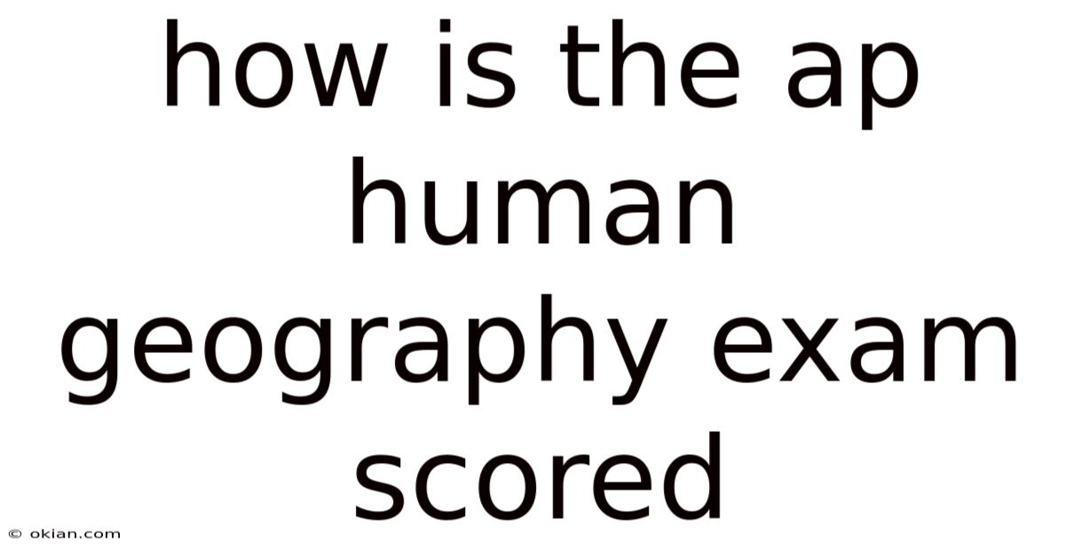 How Is The Ap Human Geography Exam Scored