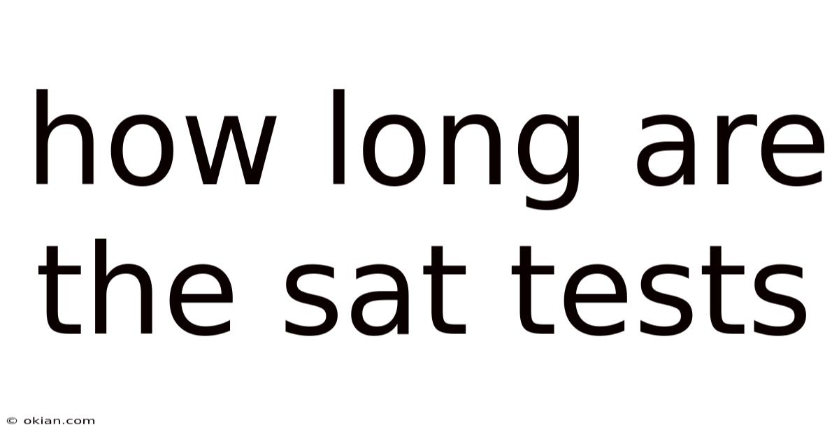 How Long Are The Sat Tests