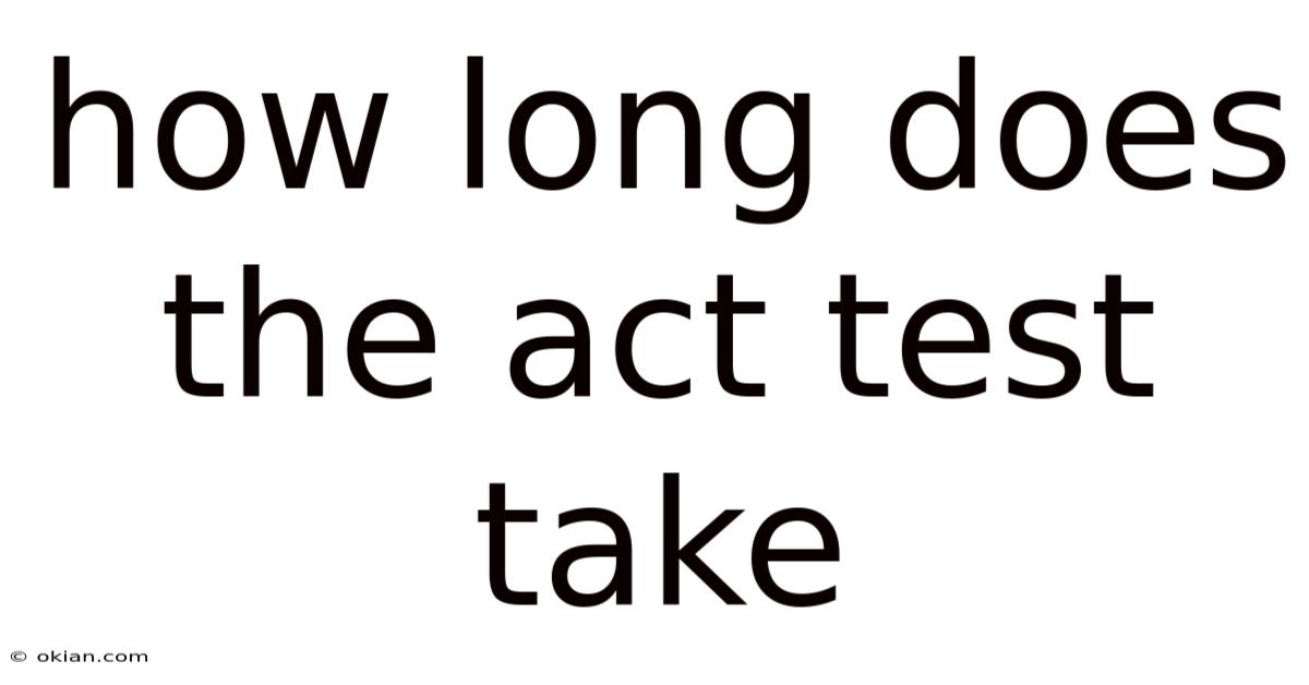 How Long Does The Act Test Take