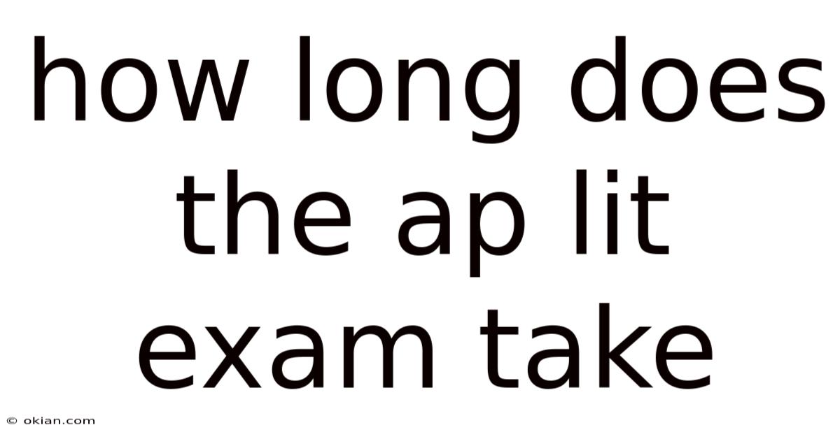 How Long Does The Ap Lit Exam Take