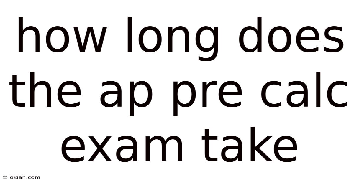 How Long Does The Ap Pre Calc Exam Take