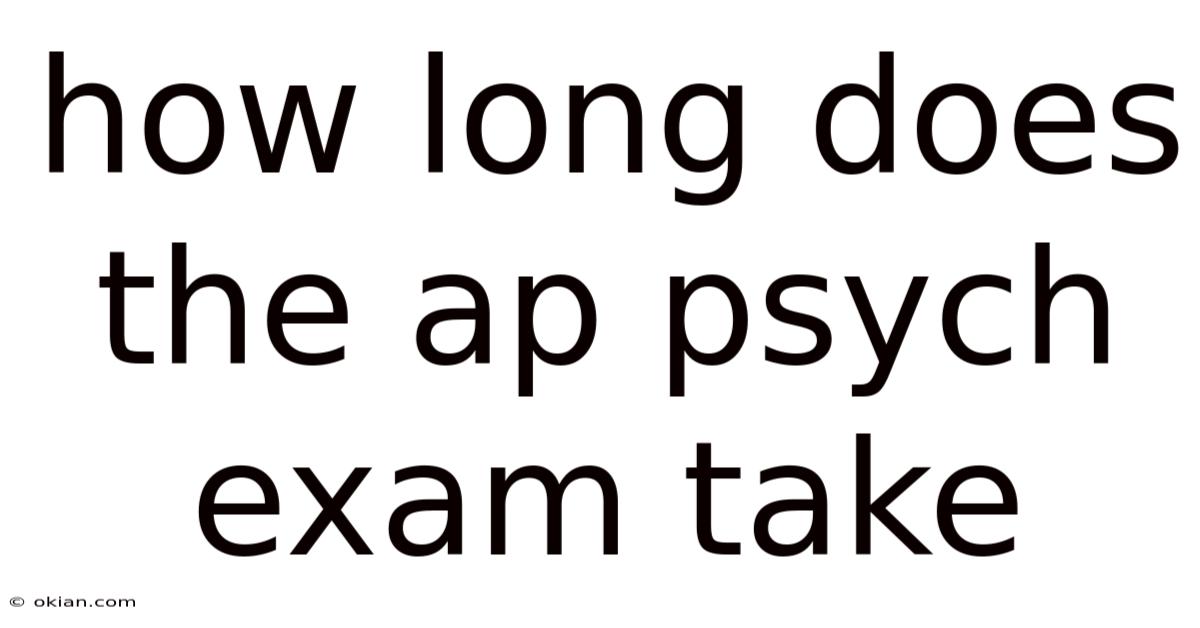 How Long Does The Ap Psych Exam Take